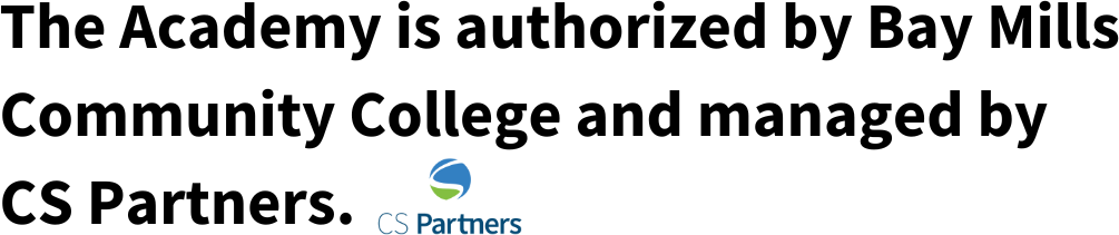 The Academy is authorized by Bay Mills Community College and managed by CS Partners